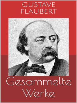 cover image of Gesammelte Werke (Vollständige Ausgaben--Madame Bovary, Salambo, Die Schule der Empfindsamkeit u.v.m.)